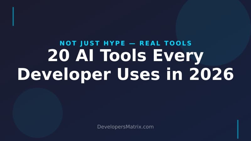 Developer Tools News 2026: 20 AI Tools Every Developer Actually Uses (Not Just Hype)