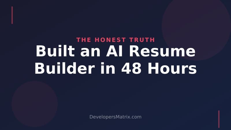 I Built an AI Resume Builder in 48 Hours Here is the Honest Truth